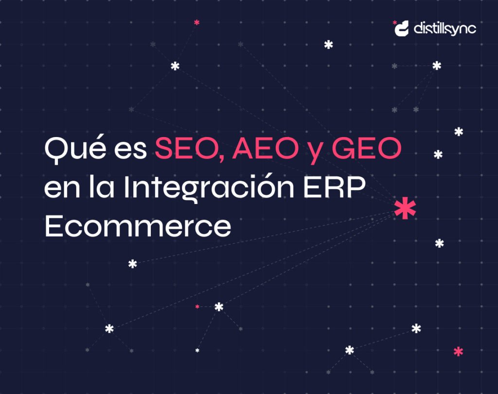 SEO, AEO y GEO en integracion erp ecommerce distillsync